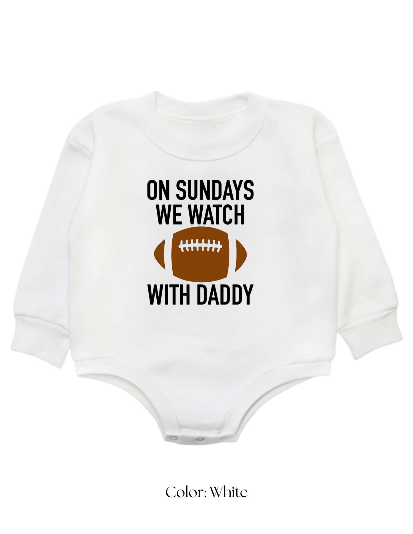 *CUSTOM* (Baby) On Sundays We Watch Football With Daddy Sweatshirt Bubble