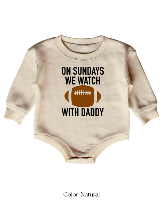 *CUSTOM* (Baby) On Sundays We Watch Football With Daddy Sweatshirt Bubble